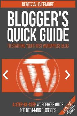 Book cover for Blogger's Quick Guide to Starting Your First Wordpress Blog