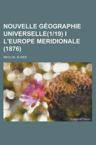 Cover of Nouvelle Geographie Universelle(1-19) I L'Europe Meridionale (1876)