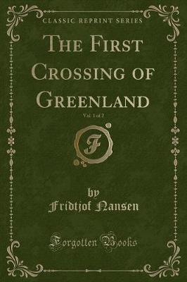 Book cover for The First Crossing of Greenland, Vol. 1 of 2 (Classic Reprint)