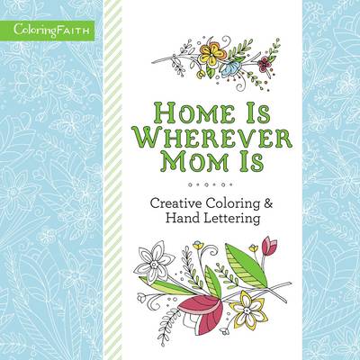 Cover of Home Is Wherever Mom Is Adult Coloring Book: Creative Coloring and   Hand Lettering