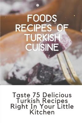 Book cover for Foods Recipes Of Turkish Cuisine