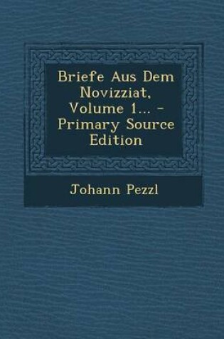 Cover of Briefe Aus Dem Novizziat, Volume 1...