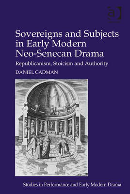 Book cover for Sovereigns and Subjects in Early Modern Neo-Senecan Drama
