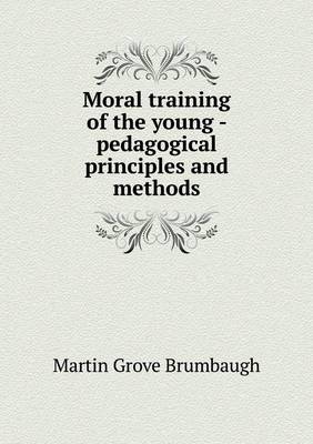 Book cover for Moral training of the young - pedagogical principles and methods