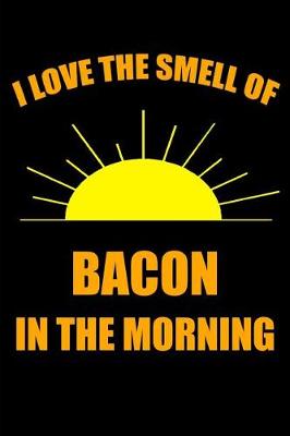 Book cover for I Love the Smell of Bacon in the Morning