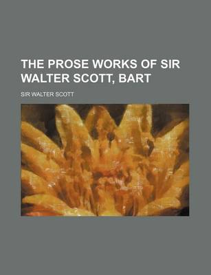 Book cover for The Prose Works of Sir Walter Scott, Bart (Volume 27)