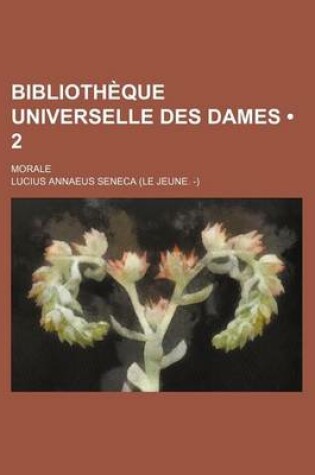 Cover of Bibliotheque Universelle Des Dames (2); Morale