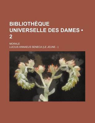 Book cover for Bibliotheque Universelle Des Dames (2); Morale