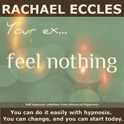 Cover of Your Ex ... Feel Nothing, Help to Overcome a Relationship Break Up, Self Hypnosis Meditation CD