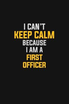 Book cover for I Can't Keep Calm Because I Am A First Officer