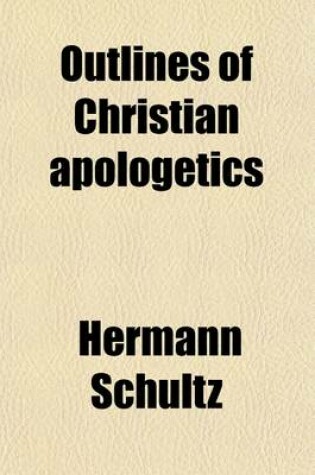 Cover of Outlines of Christian Apologetics; For Use in Lectures