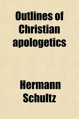 Book cover for Outlines of Christian Apologetics; For Use in Lectures