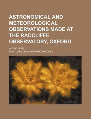 Book cover for Astronomical and Meteorological Observations Made at the Radcliffe Observatory, Oxford; In the Year