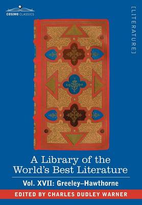 Book cover for A Library of the World's Best Literature - Ancient and Modern - Vol. XVII (Forty-Five Volumes); Greeley-Hawthorne