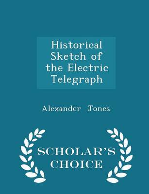 Book cover for Historical Sketch of the Electric Telegraph - Scholar's Choice Edition