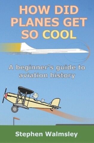 Cover of How Did Planes Get So Cool