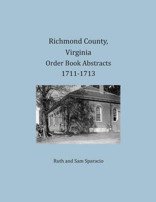 Book cover for Richmond County, Virginia Order Book Abstracts 1711-1713