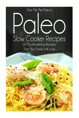 Book cover for Pass Me The Paleo's Paleo Slow Cooker Recipes