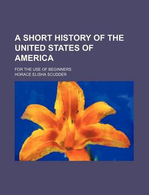 Book cover for A Short History of the United States of America; For the Use of Beginners