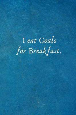 Book cover for I Eat Goals for Breakfast.