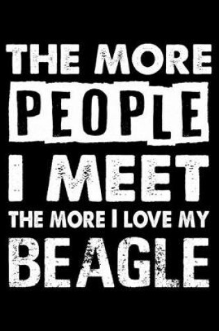 Cover of The More People I Meet The More I Love My Beagle