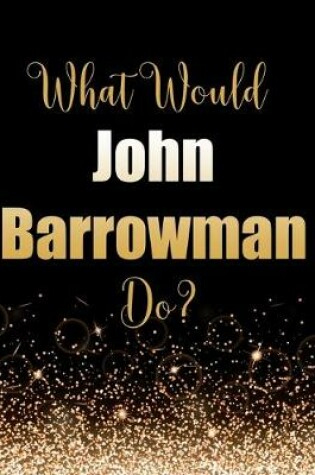 Cover of What Would John Barrowman Do?