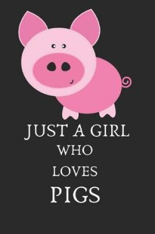 Cover of Just A Girl Who Loves Pigs