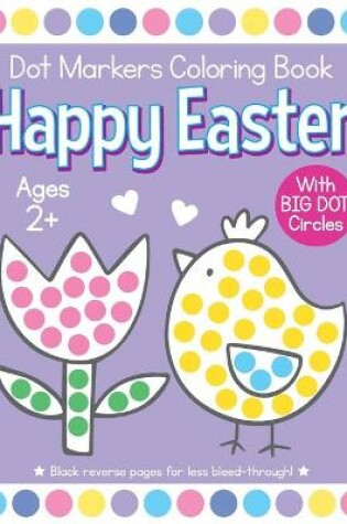 Cover of Happy Easter Dot Markers Coloring Book Ages 2+