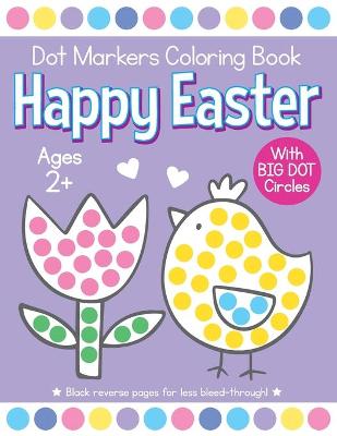 Book cover for Happy Easter Dot Markers Coloring Book Ages 2+