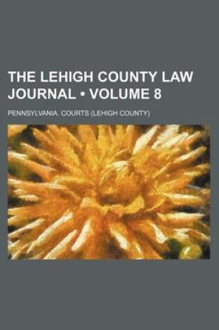 Cover of The Lehigh County Law Journal (Volume 8)