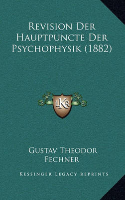 Book cover for Revision Der Hauptpuncte Der Psychophysik (1882)