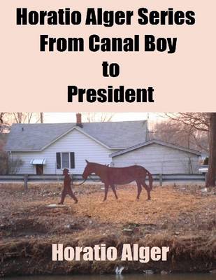 Book cover for Horatio Alger Series: From Canal Boy to President