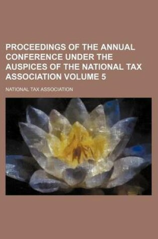 Cover of Proceedings of the Annual Conference Under the Auspices of the National Tax Association Volume 5