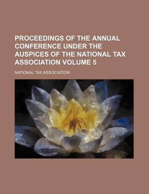 Book cover for Proceedings of the Annual Conference Under the Auspices of the National Tax Association Volume 5