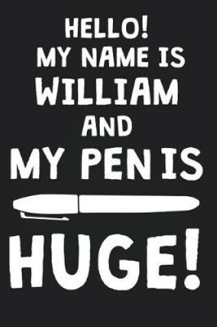 Cover of Hello! My Name Is WILLIAM And My Pen Is Huge!