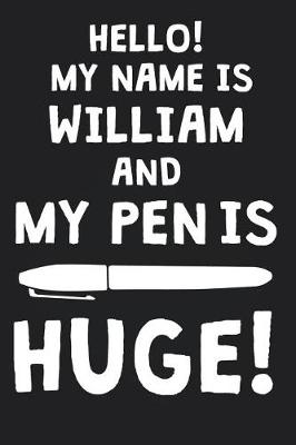 Book cover for Hello! My Name Is WILLIAM And My Pen Is Huge!