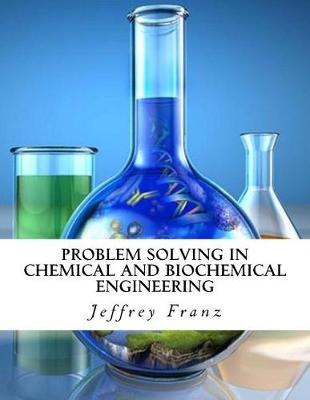 Book cover for Problem Solving in Chemical and Biochemical Engineering