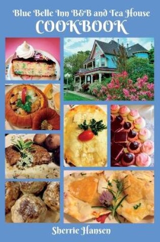 Cover of Blue Belle Inn B&B and Tea House Cookbook