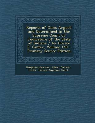 Book cover for Reports of Cases Argued and Determined in the Supreme Court of Judicature of the State of Indiana / By Horace E. Carter, Volume 149