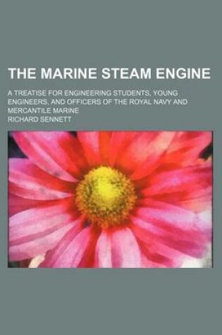 Cover of The Marine Steam Engine; A Treatise for Engineering Students, Young Engineers, and Officers of the Royal Navy and Mercantile Marine