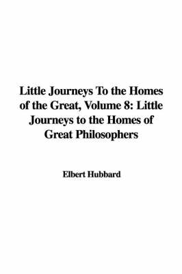 Book cover for Little Journeys to the Homes of the Great, Volume 8