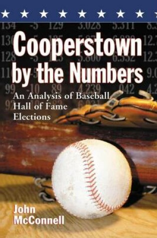 Cover of Cooperstown by the Numbers: An Analysis of Baseball Hall of Fame Elections