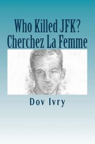 Cover of Who Killed Jfk? Cherchez La Femme