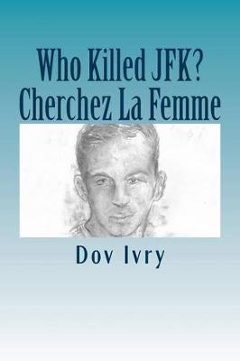 Book cover for Who Killed Jfk? Cherchez La Femme