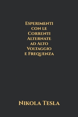 Book cover for Esperimenti con le Correnti Alternate ad Alto Voltaggio e Frequenza