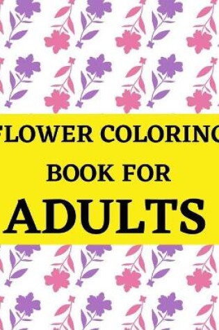 Cover of Flower Coloring Book For Adults