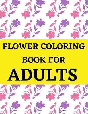 Book cover for Flower Coloring Book For Adults