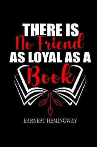 Cover of There is no friend as loyal as a book Earnest Hemingway