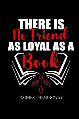 Book cover for There is no friend as loyal as a book Earnest Hemingway