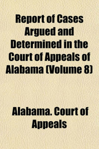 Cover of Report of Cases Argued and Determined in the Court of Appeals of Alabama (Volume 8)